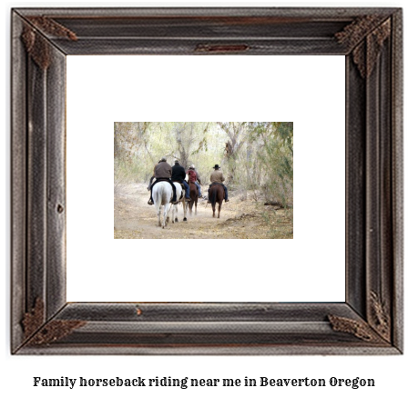 family horseback riding near me in Beaverton, Oregon